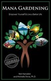 Mana Gardening: Empower Yourself & Live a Better Life