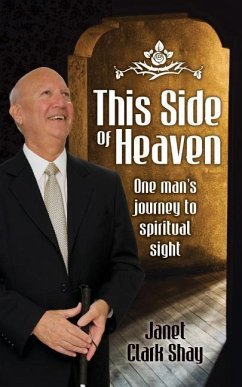 This Side of Heaven: One Man's Journey to Spiritual Sight - Shay, Janet Clark