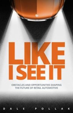 Like I See It: Obstacles and Opportunities Shaping the Future of Retail Automotive - Pollak, Dale