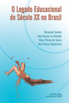 O legado educacional do Século XX no Brasil (eBook, ePUB) - Saviani, Dermeval; de Almeida, Jane Soares; de Souza, Rosa Fátima; Valdemarin, Vera Teresa