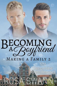 Becoming a Boyfriend: MM Omegaverse Mpreg Romance (Making a Family, #2) (eBook, ePUB) - Swann, Rosa