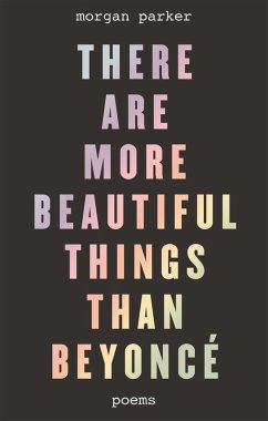 There Are More Beautiful Things Than Beyonce - Parker, Morgan