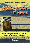 Arschloch mit Herz (eBook, ePUB) Arschloch mit Herz (eBook, ePUB)