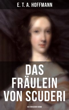 Das Fräulein von Scuderi: Historischer Krimi (eBook, ePUB) - Hoffmann, E. T. A.