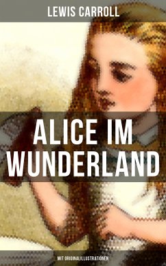 Alice im Wunderland (Mit Originalillustrationen) (eBook, ePUB) - Carroll, Lewis