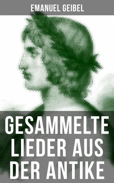 Gesammelte Lieder aus der Antike (eBook, ePUB) Gesammelte Lieder aus der Antike (eBook, ePUB)