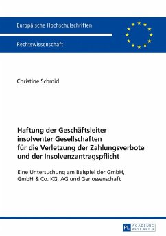 Haftung der Geschäftsleiter insolventer Gesellschaften für die Verletzung der Zahlungsverbote und der Insolvenzantragspflicht - Schmid, Christine