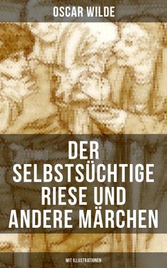Der selbstsüchtige Riese und andere Märchen (Mit Illustrationen) (eBook, ePUB) - Wilde, Oscar