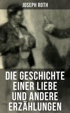 Die Geschichte einer Liebe und andere Erzählungen (eBook, ePUB) - Roth, Joseph