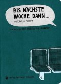 Bis nächste Woche dann ... Bis nächste Woche dann ...