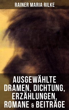 Ausgewählte Dramen, Dichtung, Erzählungen, Romane & Beiträge (eBook, ePUB) - Rilke, Rainer Maria