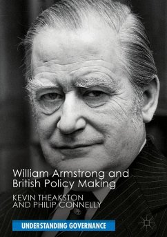 William Armstrong and British Policy Making - Theakston, Kevin;Connelly, Philip