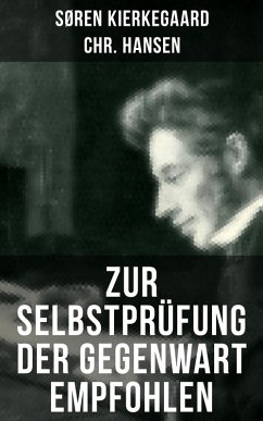 Zur Selbstprüfung der Gegenwart empfohlen (eBook, ePUB) - Kierkegaard, Søren; Hansen, Chr.
