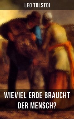 Leo Tolstoi: Wieviel Erde braucht der Mensch? (eBook, ePUB) - Tolstoi, Leo