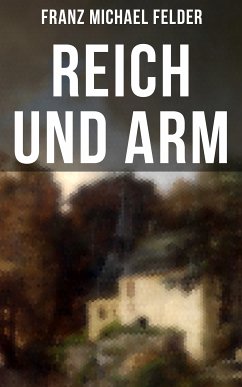 Reich und arm (eBook, ePUB) - Felder, Franz Michael