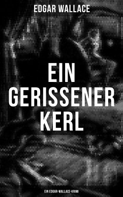 Ein gerissener Kerl: Ein Edgar-Wallace-Krimi (eBook, ePUB) - Wallace, Edgar