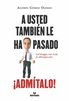 A usted tambie´n le ha pasado ¡Admi´talo! (eBook, ePUB) - Gómez Osorio, Andrés