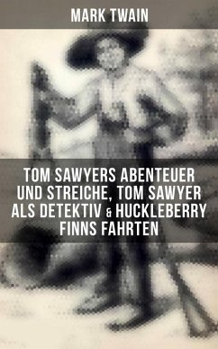 Tom Sawyers Abenteuer und Streiche, Tom Sawyer als Detektiv & Huckleberry Finns Fahrten (eBook, ePUB) - Twain, Mark