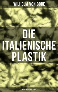 Die Italienische Plastik (Mit 86 Illustrationen) (eBook, ePUB) - Bode, Wilhelm Von