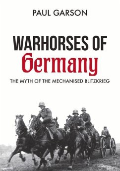 Warhorses of Germany: The Myth of the Mechanised Blitzkrieg - Garson, Paul