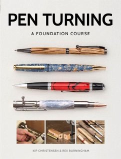 Pen Turning: A Foundation Course - Christensen, Kip; Burningham, Rex
