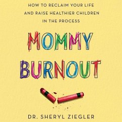 Mommy Burnout: How to Reclaim Your Life and Raise Healthier Children in the Process - Ziegler, Sheryl