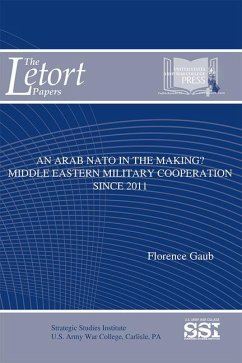 An Arab NATO in the Making: Middle Eastern Military Cooperation Since 2011: Middle Eastern Military Cooperation Since 2011 - Gaub, Florence