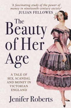 The Beauty of Her Age: A Tale of Sex, Scandal and Money in Victorian England - Roberts, Jenifer