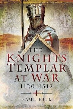 The Knights Templar at War 1120-1312 - Hill, Paul
