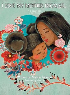 I Love My Mother Because . . .: The Bella Bee Story Tales - Jackson, Maisha