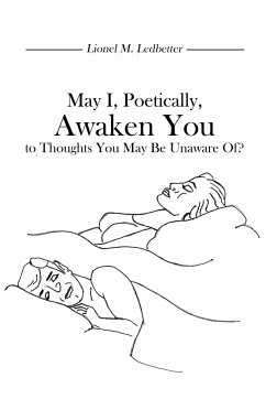 May I, Poetically, Awaken You to Thoughts You May Be Unaware Of? - Ledbetter, Lionel M.
