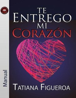 Te Entrego Mi Corazón Manual - Figueroa, Tatiana