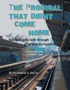 The Prodigal That Didn't Come Home: Navigating by Faith Through Grief and Disillusionment - Bell, Christopher A.
