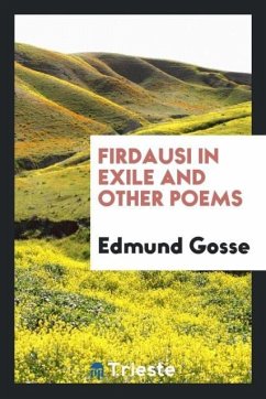 Firdausi in exile and other poems - Gosse, Edmund