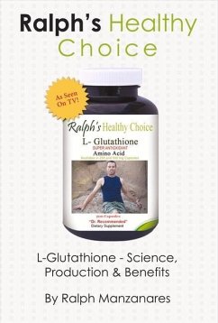 Ralph's Healthy Choice: L-Glutathione - Science, Production & Benefits Volume 1 - Manzanares, Ralph