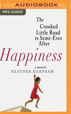 Happiness: The Crooked Little Road to Semi-Ever After, a Memoir - Harpham, Heather