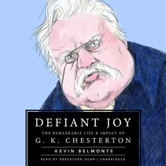 Defiant Joy: The Remarkable Life & Impact of G. K. Chesterton - Belmonte, Kevin