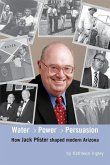 Water, Power and Persuasion - How Jack Pfister Helped Shape Arizona