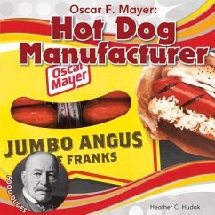 Oscar F. Mayer: Hot Dog Manufacturer - Hudak, Heather C Oscar F. Mayer: Hot Dog Manufacturer - Hudak, Heather C