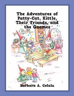 The Adventures of Patty-Cat, Kittle, Their Friends, and the Gnomes - Cefalu, Barbara A