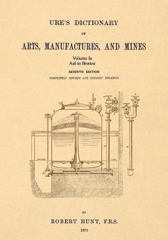 Ure's Dictionary of Arts, Manufactures, and Mines; Volume Ia: Aal to Bronze - Hunt, Robert