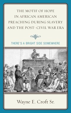 The Motif of Hope in African American Preaching during Slavery and the Post-Civil War Era - Croft, Wayne E.