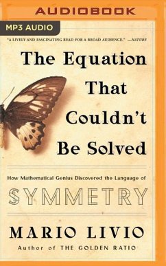 The Equation That Couldn't Be Solved: How Mathematical Genius Discovered the Language of Symmetry - Livio, Mario