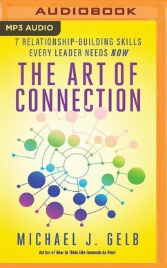 The Art of Connection: 7 Relationship-Building Skills Every Leader Needs Now - Gelb, Michael J.
