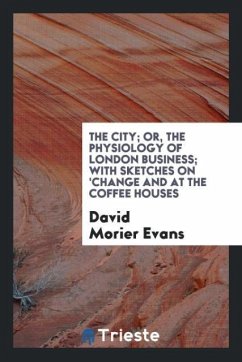 The city; or, The physiology of London business; with sketches on 'change and at the coffee houses - Evans, David Morier