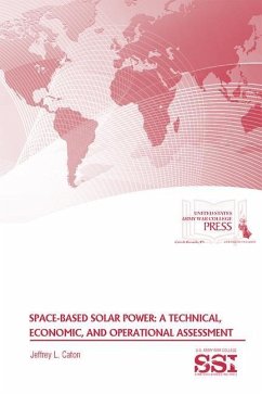 Space-Based Solar Power: A Technical, Economic, and Operational Assessment: A Technical, Economic, and Operational Assessment - Caton, Jeffrey L.