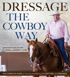 Dressage the Cowboy Way: The Complete Guide to Training and Riding with Soft Feel and Kindness - Beth-Halachmy, Eitan; Grimmett, Jenni L.