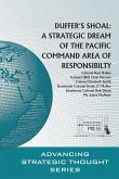 Duffer's Shoal: A Strategic Dream of the Pacific Command Area of Responsibility: A Strategic Dream of the Pacific Command Area of Responsibility