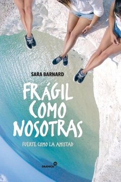 Frágil como nosotras. Fuerte como la amistad - Barnard, Sara