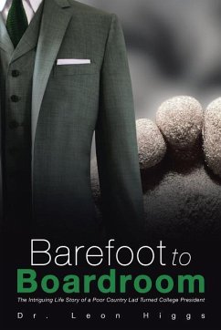 Barefoot to Boardroom: The Intriguing Life Story of a Poor Country Lad Turned College President - Higgs, Leon